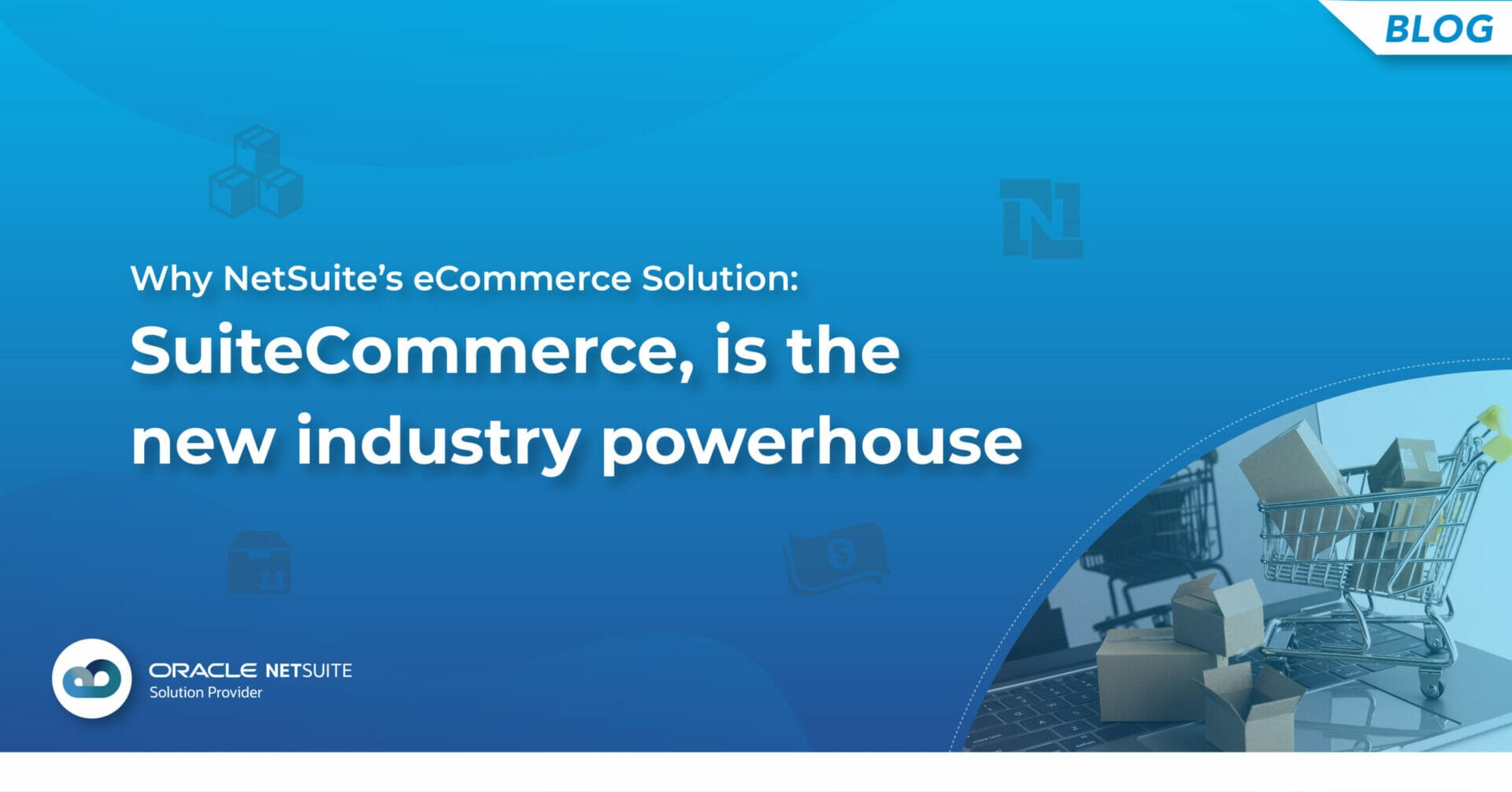 A Better Alternative To Magento- NetSuite SuiteCommerce – A complete eCommerce Solution