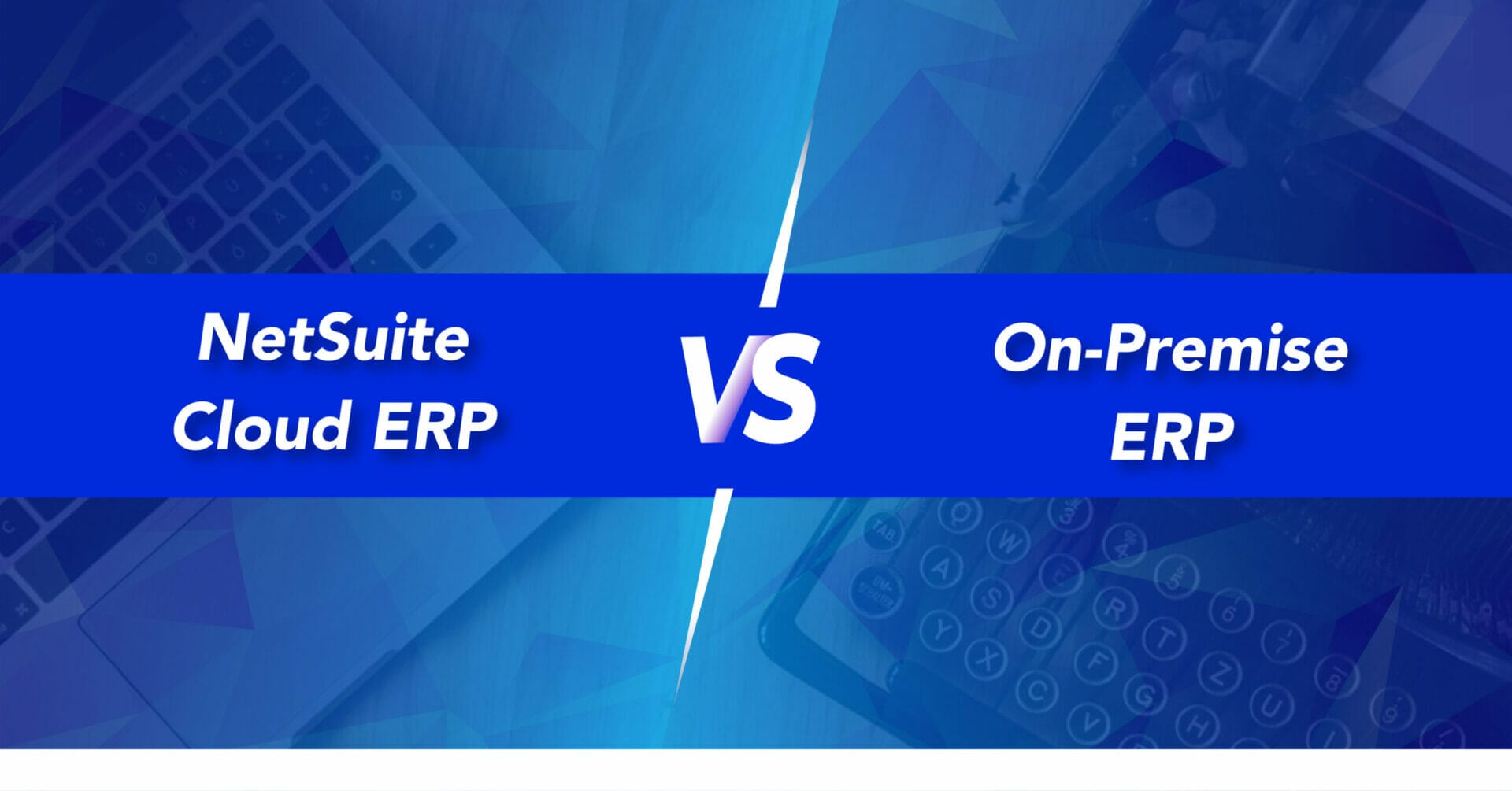 NetSuite cloud ERP vs On-Premise ERP