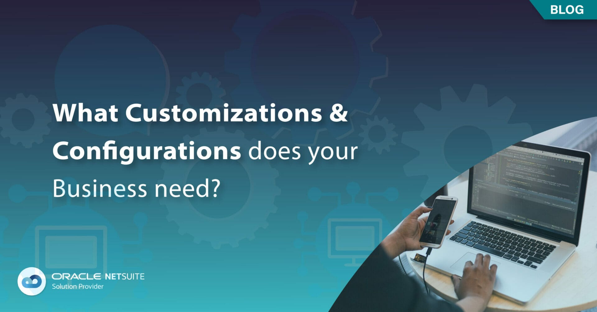 What Customizations & Configurations does your business need?