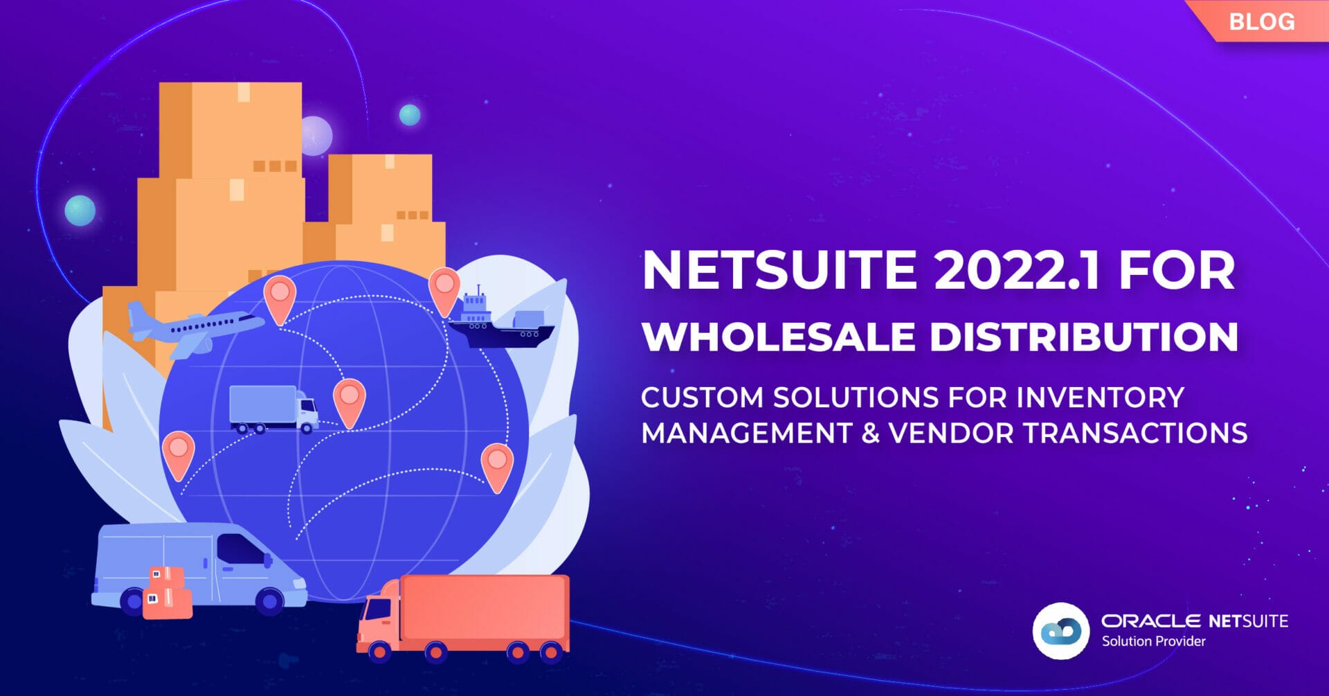 NetSuite 2022.1 Wholesale Distribution Updates Offer Custom Solutions for Inventory Management and Vendor Transactions